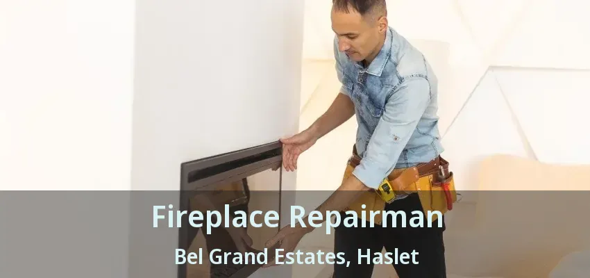 Fireplace Repairman Bel Grand Estates, Haslet - TX