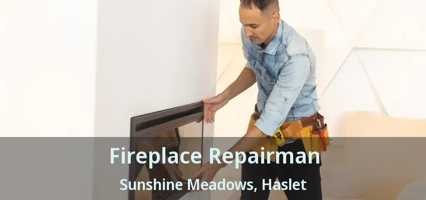 Fireplace Repairman Sunshine Meadows, Haslet - TX