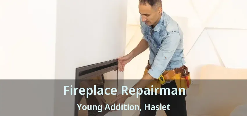 Fireplace Repairman Young Addition, Haslet - TX