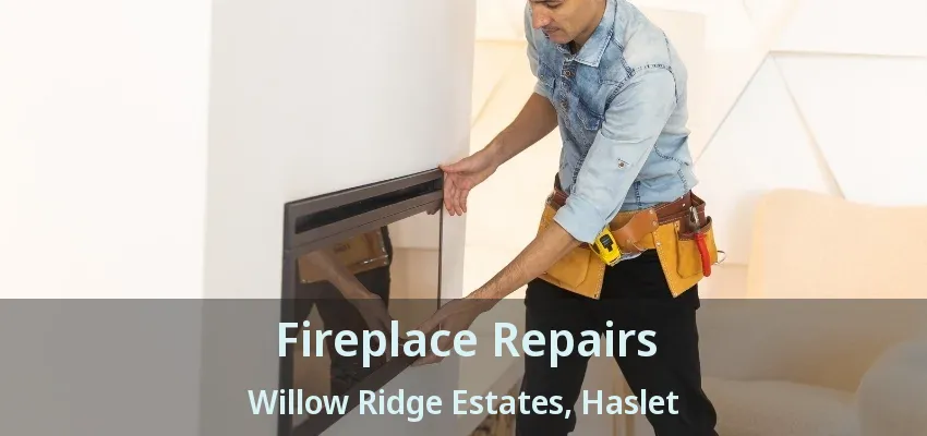 Fireplace Repairs Willow Ridge Estates, Haslet - TX