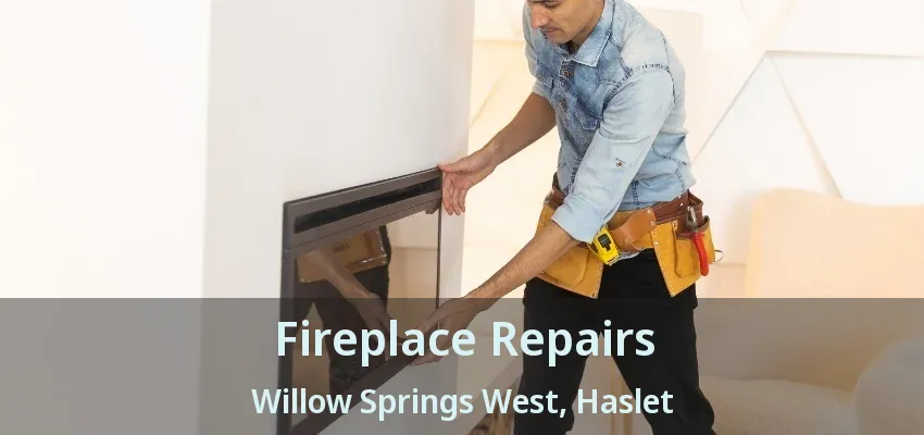 Fireplace Repairs Willow Springs West, Haslet - TX