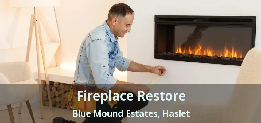 Fireplace Restore Blue Mound Estates, Haslet - TX