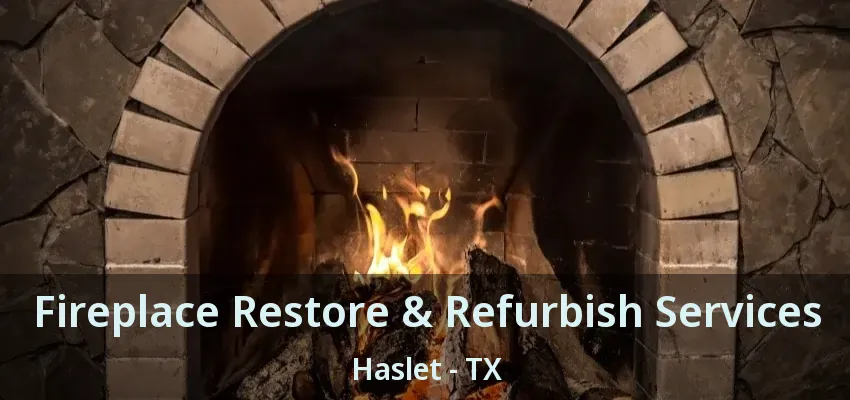 Fireplace Restore & Refurbish Services Haslet - TX