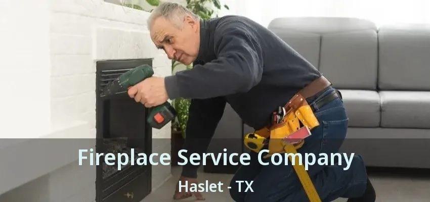 Fireplace Service Company Haslet - TX