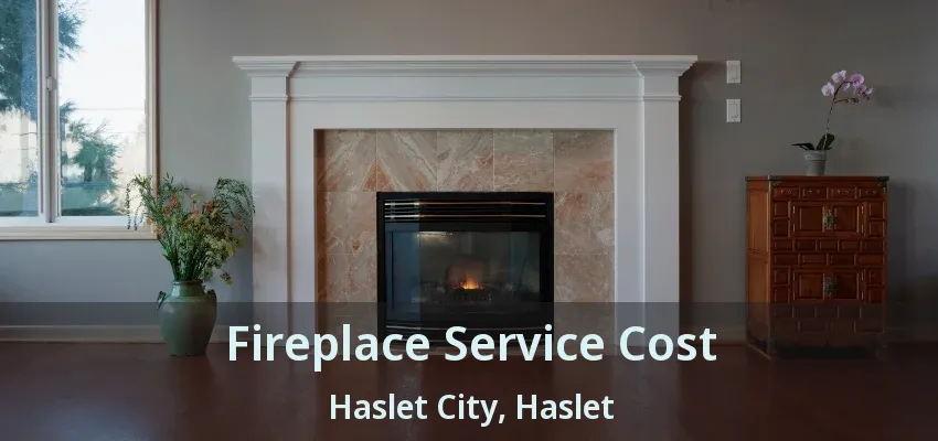 Fireplace Service Cost Haslet City, Haslet - TX