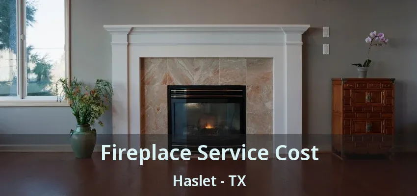 Fireplace Service Cost Haslet - TX