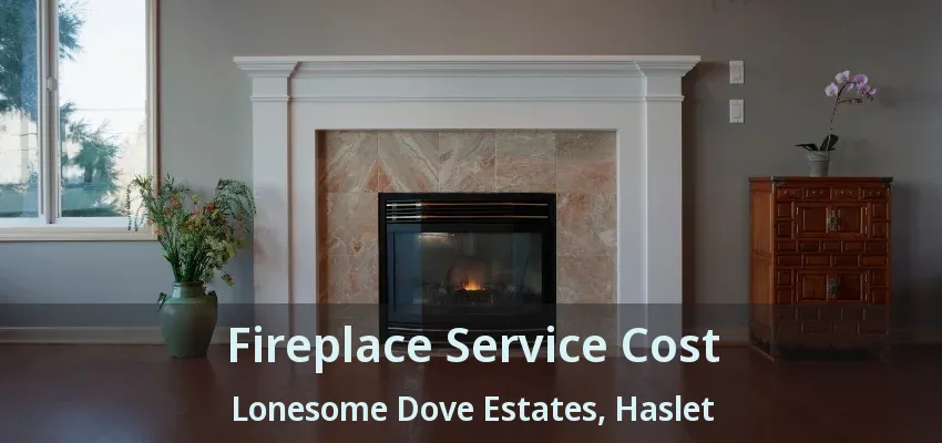 Fireplace Service Cost Lonesome Dove Estates, Haslet - TX