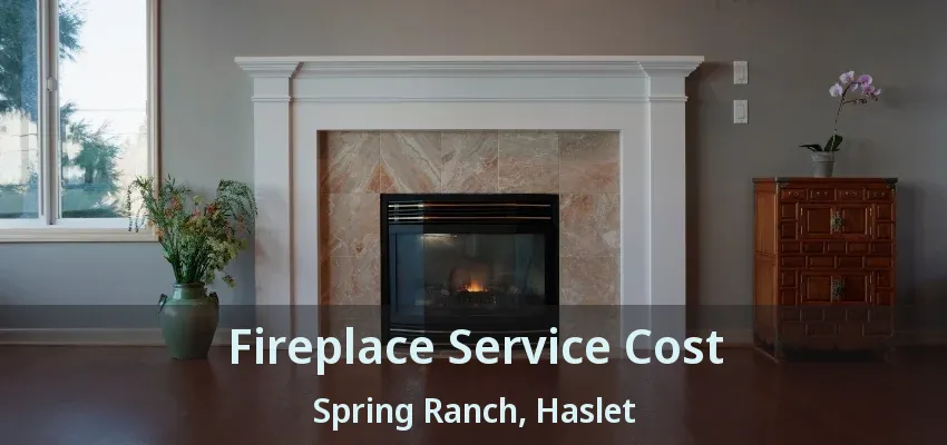 Fireplace Service Cost Spring Ranch, Haslet - TX