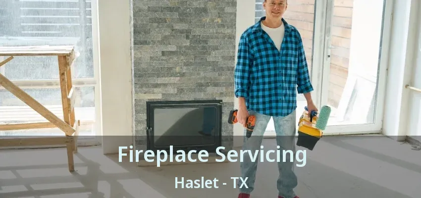 Fireplace Servicing Haslet - TX