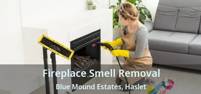 Fireplace Smell Removal Blue Mound Estates, Haslet - TX