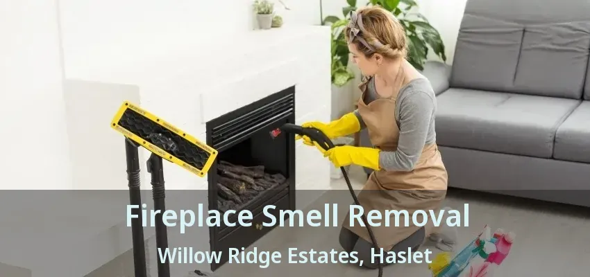 Fireplace Smell Removal Willow Ridge Estates, Haslet - TX