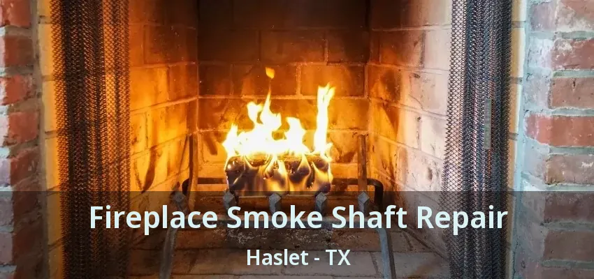 Fireplace Smoke Shaft Repair Haslet - TX
