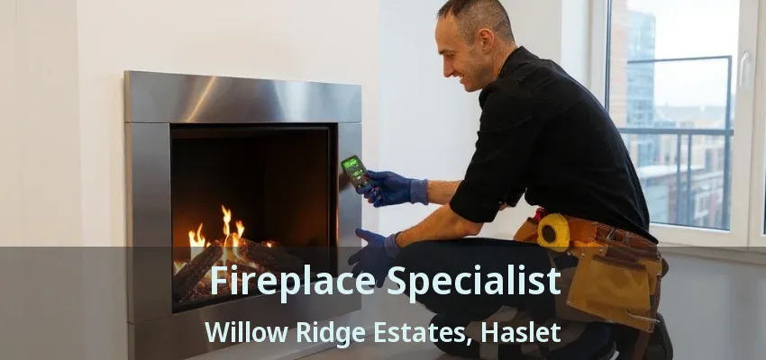 Fireplace Specialist Willow Ridge Estates, Haslet - TX
