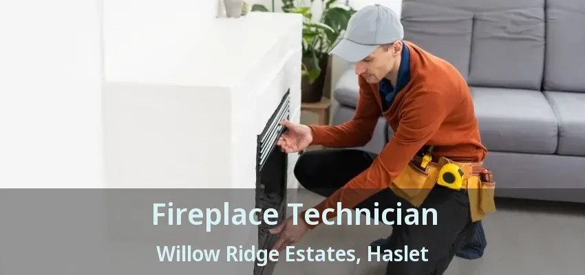 Fireplace Technician Willow Ridge Estates, Haslet - TX