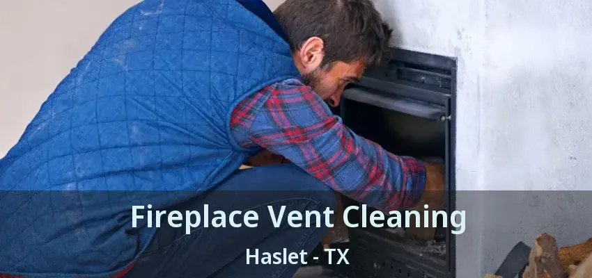 Fireplace Vent Cleaning Haslet - TX