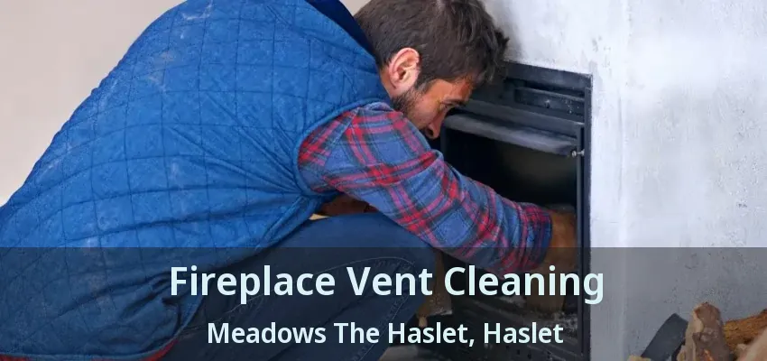 Fireplace Vent Cleaning Meadows The Haslet, Haslet - TX