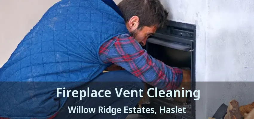 Fireplace Vent Cleaning Willow Ridge Estates, Haslet - TX