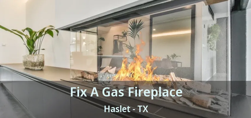 Fix A Gas Fireplace Haslet - TX