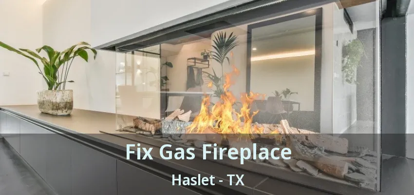 Fix Gas Fireplace Haslet - TX