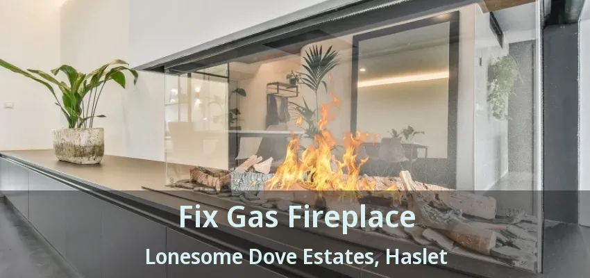 Fix Gas Fireplace Lonesome Dove Estates, Haslet - TX