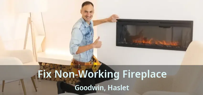 Fix Non-Working Fireplace Goodwin, Haslet - TX