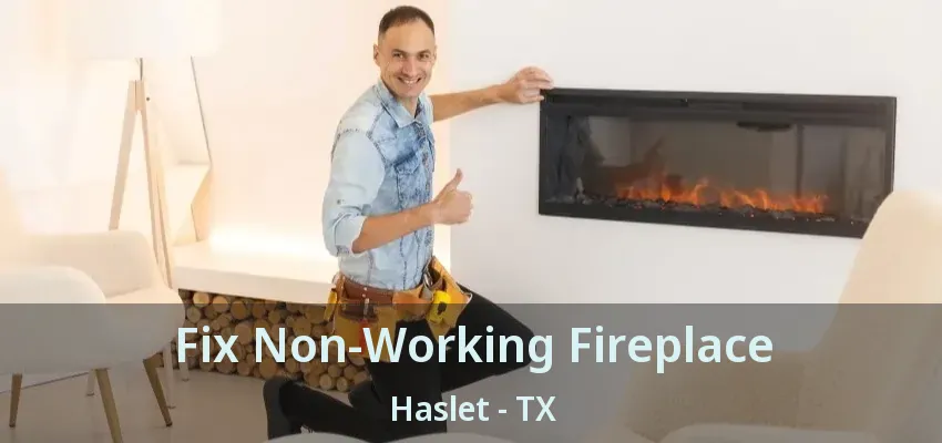 Fix Non-Working Fireplace Haslet - TX