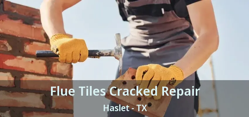 Flue Tiles Cracked Repair Haslet - TX