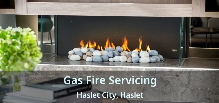 Gas Fire Servicing Haslet City, Haslet - TX
