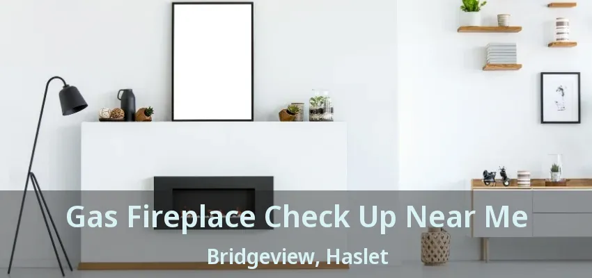 Gas Fireplace Check Up Near Me Bridgeview, Haslet - TX