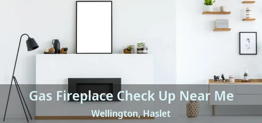 Gas Fireplace Check Up Near Me Wellington, Haslet - TX