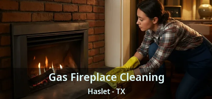 Gas Fireplace Cleaning Haslet - TX
