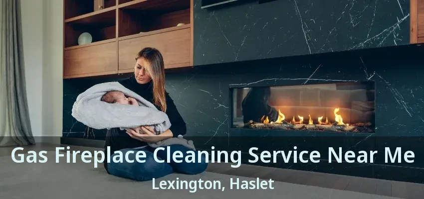 Gas Fireplace Cleaning Service Near Me Lexington, Haslet - TX
