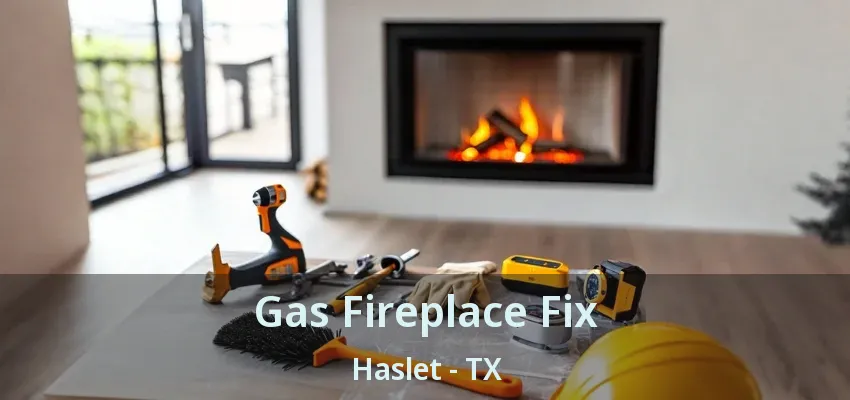 Gas Fireplace Fix Haslet - TX