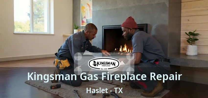 Kingsman Gas Fireplace Repair Haslet - TX