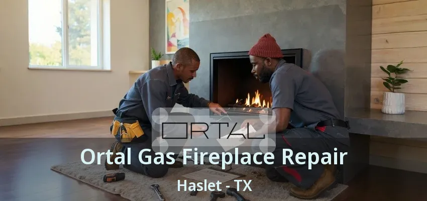 Ortal Gas Fireplace Repair Haslet - TX