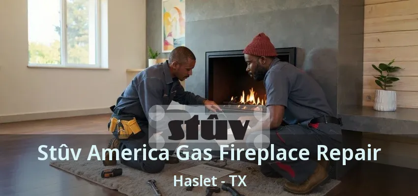 Stûv America Gas Fireplace Repair Haslet - TX