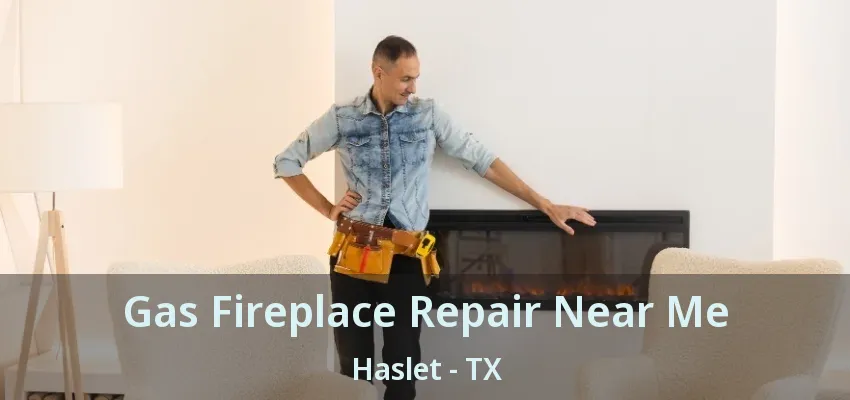 Gas Fireplace Repair Near Me Haslet - TX