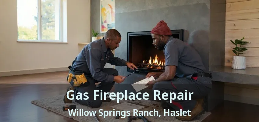 Gas Fireplace Repair Willow Springs Ranch, Haslet - TX