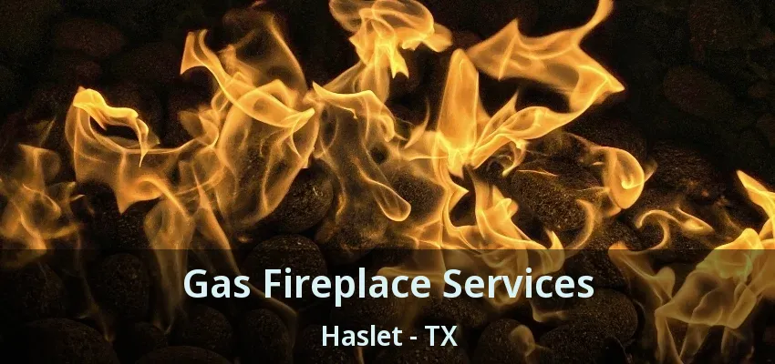 Gas Fireplace Services Haslet - TX