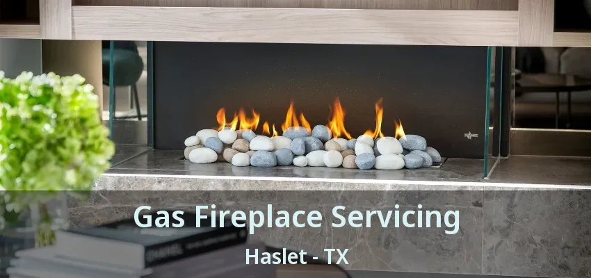 Gas Fireplace Servicing Haslet - TX