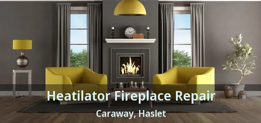 Heatilator Fireplace Repair Caraway, Haslet - TX