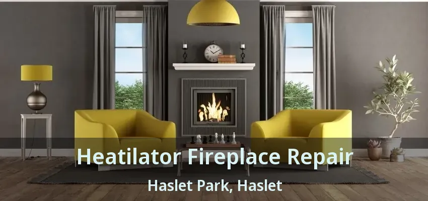 Heatilator Fireplace Repair Haslet Park, Haslet - TX