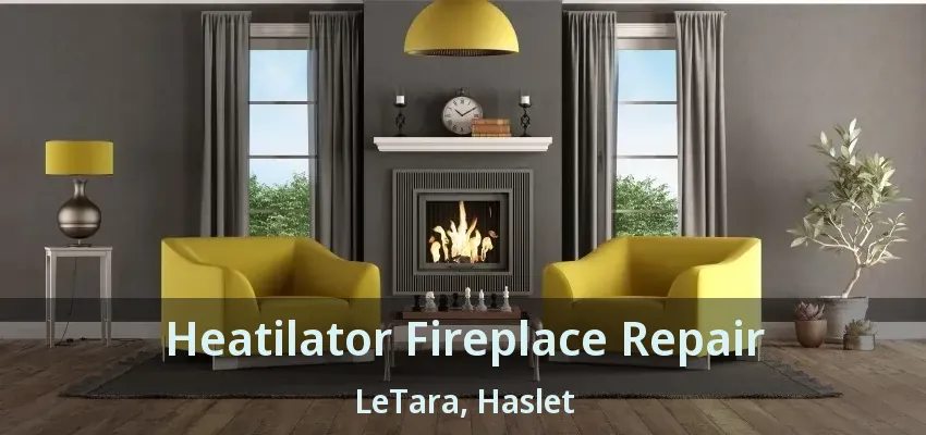Heatilator Fireplace Repair LeTara, Haslet - TX