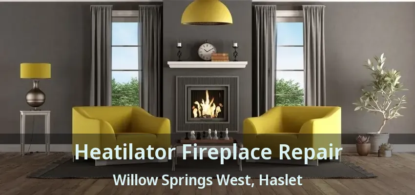 Heatilator Fireplace Repair Willow Springs West, Haslet - TX