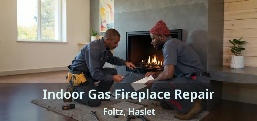 Indoor Gas Fireplace Repair Foltz, Haslet - TX