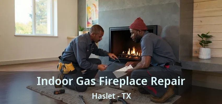 Indoor Gas Fireplace Repair Haslet - TX