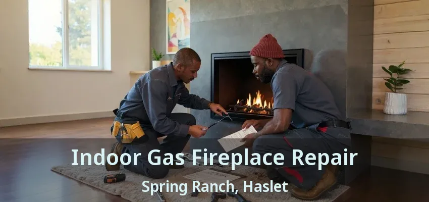 Indoor Gas Fireplace Repair Spring Ranch, Haslet - TX