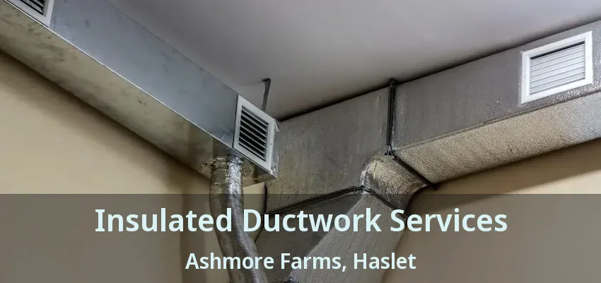 Insulated Ductwork Services Ashmore Farms, Haslet - TX