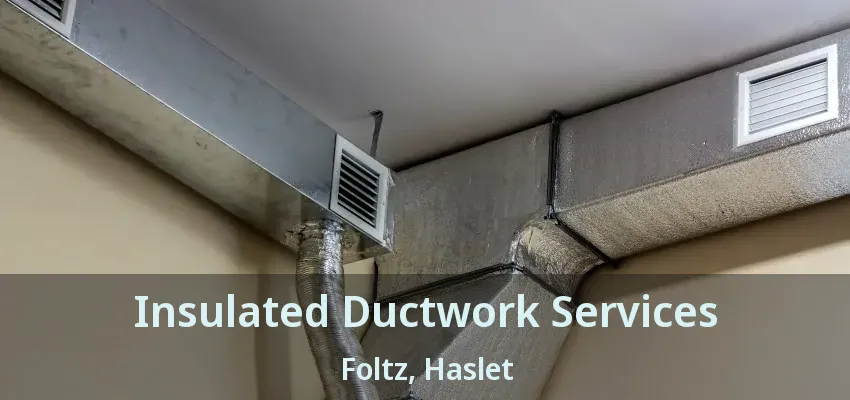 Insulated Ductwork Services Foltz, Haslet - TX