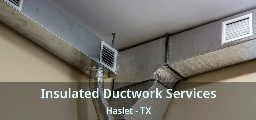 Insulated Ductwork Services Haslet - TX